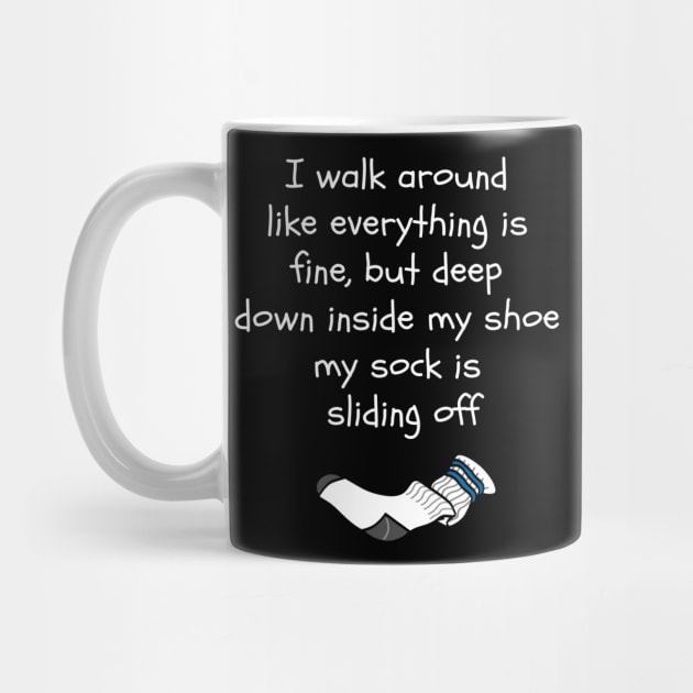 Funny My Sock Is Sliding Off In My Shoe by egcreations